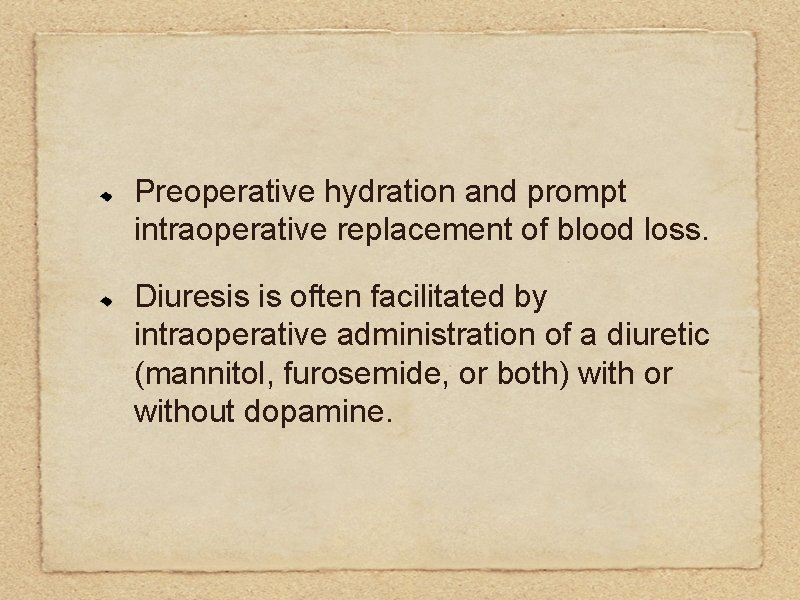 Preoperative hydration and prompt intraoperative replacement of blood loss. Diuresis is often facilitated by