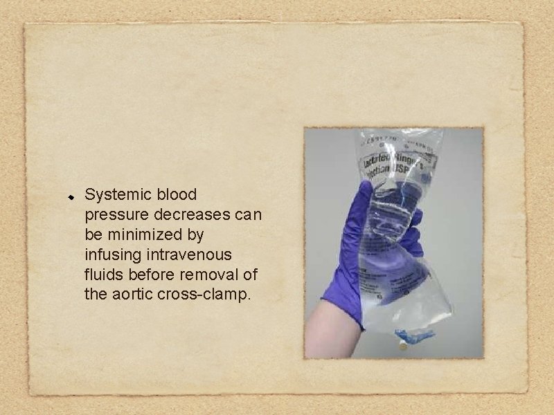 Systemic blood pressure decreases can be minimized by infusing intravenous fluids before removal of