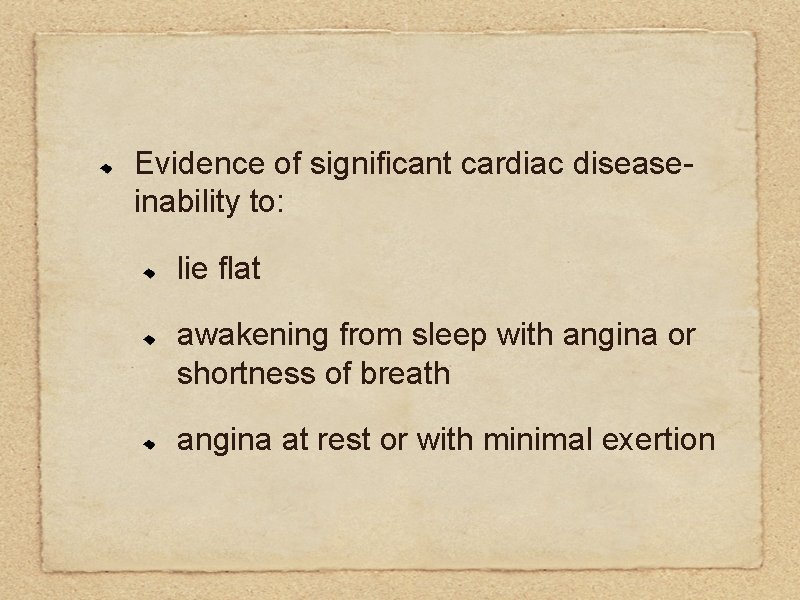 Evidence of significant cardiac diseaseinability to: lie flat awakening from sleep with angina or