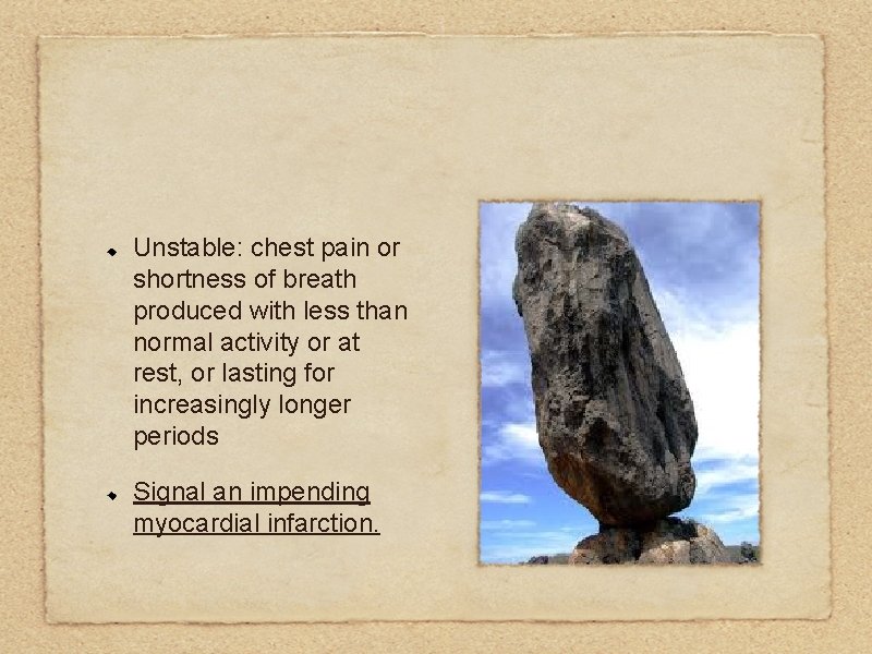 Unstable: chest pain or shortness of breath produced with less than normal activity or