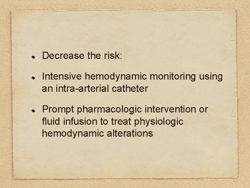 Decrease the risk: Intensive hemodynamic monitoring using an intra-arterial catheter Prompt pharmacologic intervention or