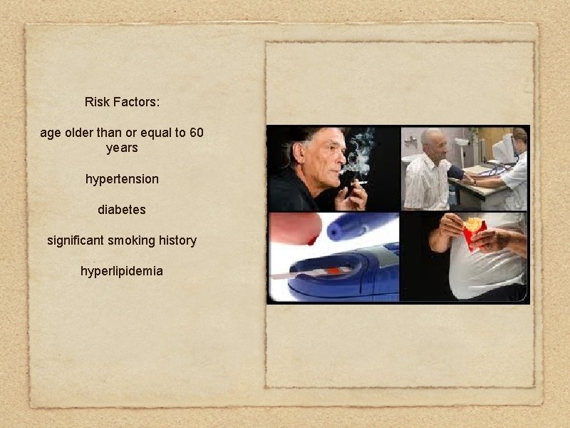 Risk Factors: age older than or equal to 60 years hypertension diabetes significant smoking