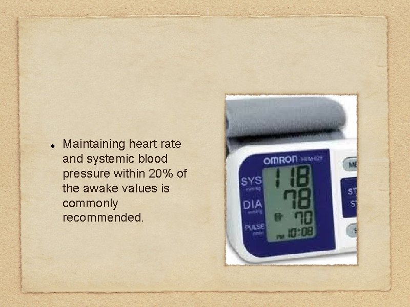 Maintaining heart rate and systemic blood pressure within 20% of the awake values is