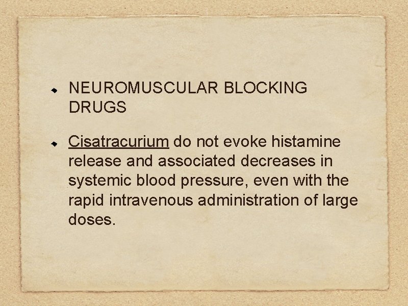 NEUROMUSCULAR BLOCKING DRUGS Cisatracurium do not evoke histamine release and associated decreases in systemic