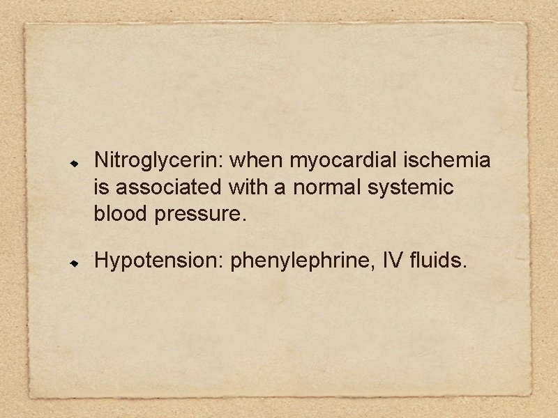 Nitroglycerin: when myocardial ischemia is associated with a normal systemic blood pressure. Hypotension: phenylephrine,