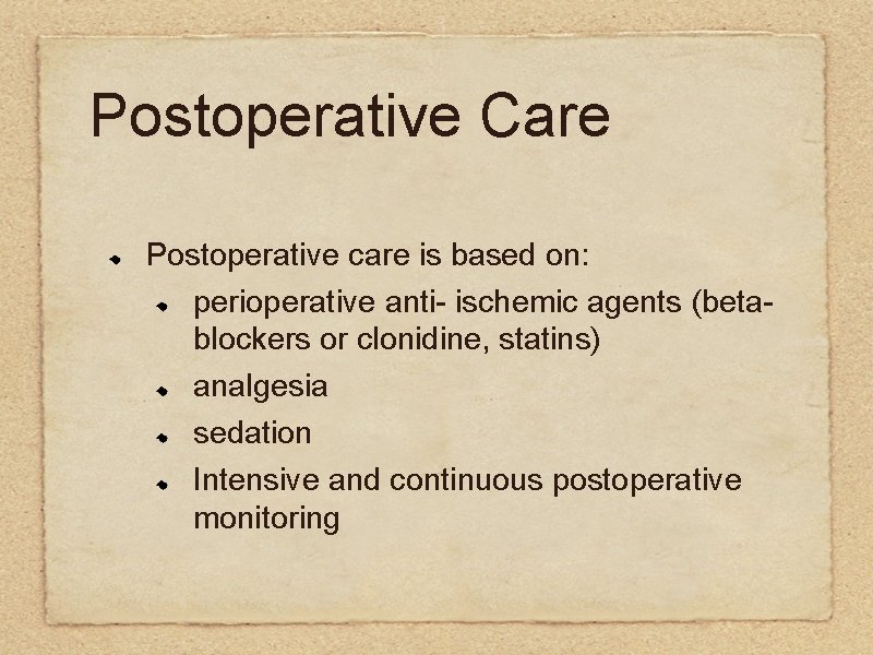 Postoperative Care Postoperative care is based on: perioperative anti- ischemic agents (betablockers or clonidine,