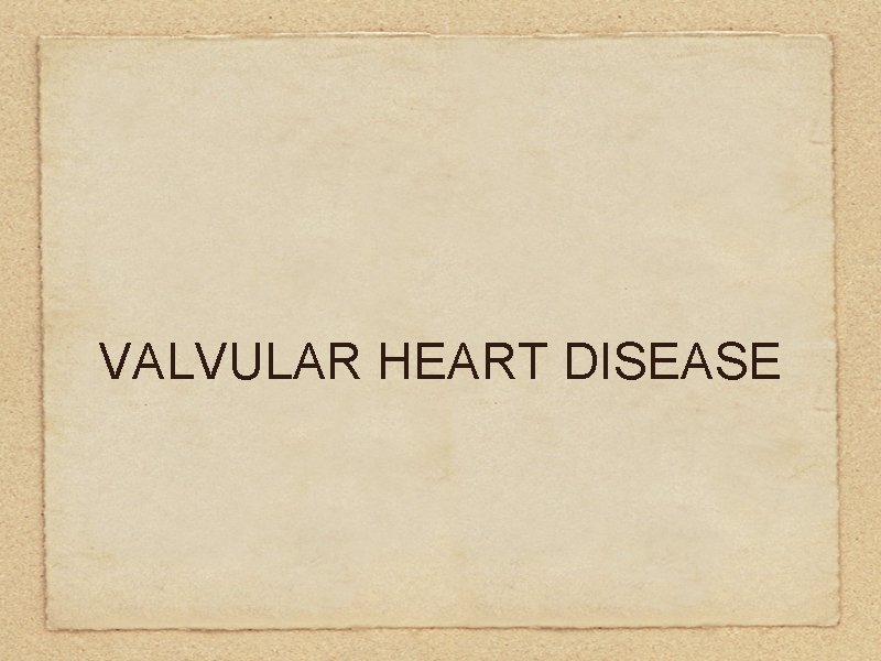 VALVULAR HEART DISEASE 