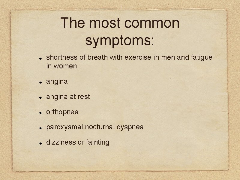 The most common symptoms: shortness of breath with exercise in men and fatigue in