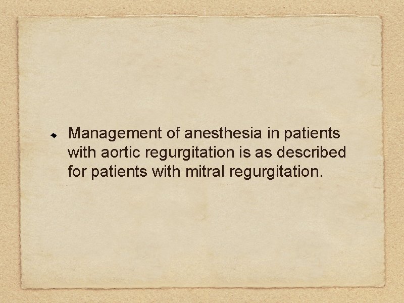 Management of anesthesia in patients with aortic regurgitation is as described for patients with