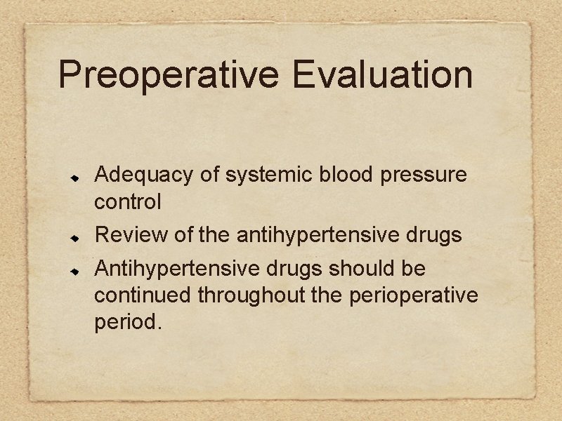 Preoperative Evaluation Adequacy of systemic blood pressure control Review of the antihypertensive drugs Antihypertensive
