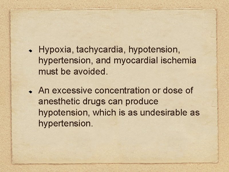 Hypoxia, tachycardia, hypotension, hypertension, and myocardial ischemia must be avoided. An excessive concentration or