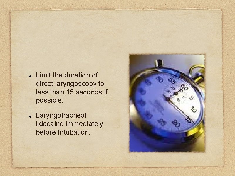 Limit the duration of direct laryngoscopy to less than 15 seconds if possible. Laryngotracheal