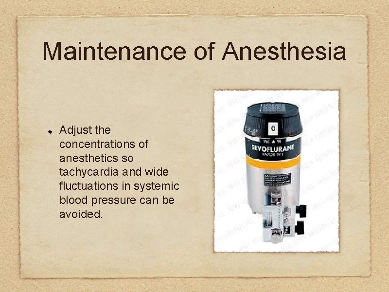 Maintenance of Anesthesia Adjust the concentrations of anesthetics so tachycardia and wide fluctuations in