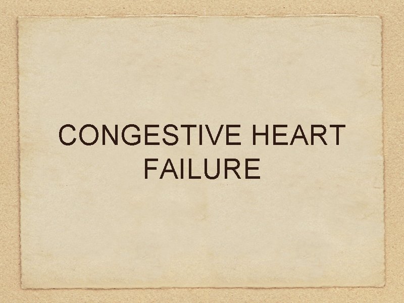 CONGESTIVE HEART FAILURE 