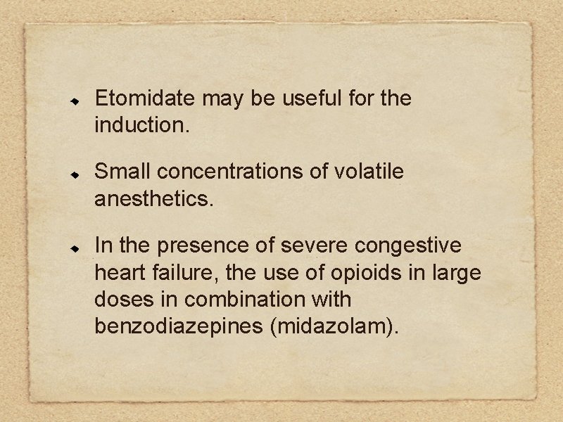 Etomidate may be useful for the induction. Small concentrations of volatile anesthetics. In the