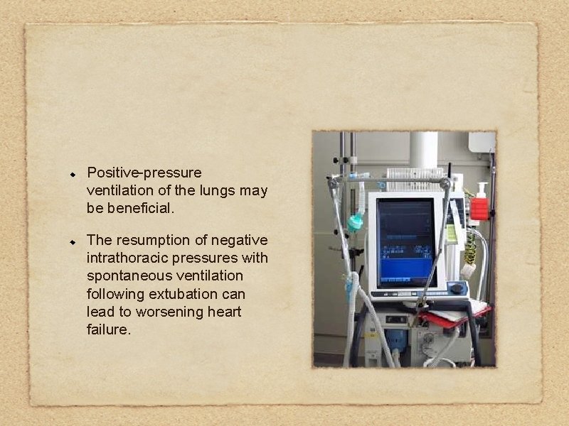 Positive-pressure ventilation of the lungs may be beneficial. The resumption of negative intrathoracic pressures