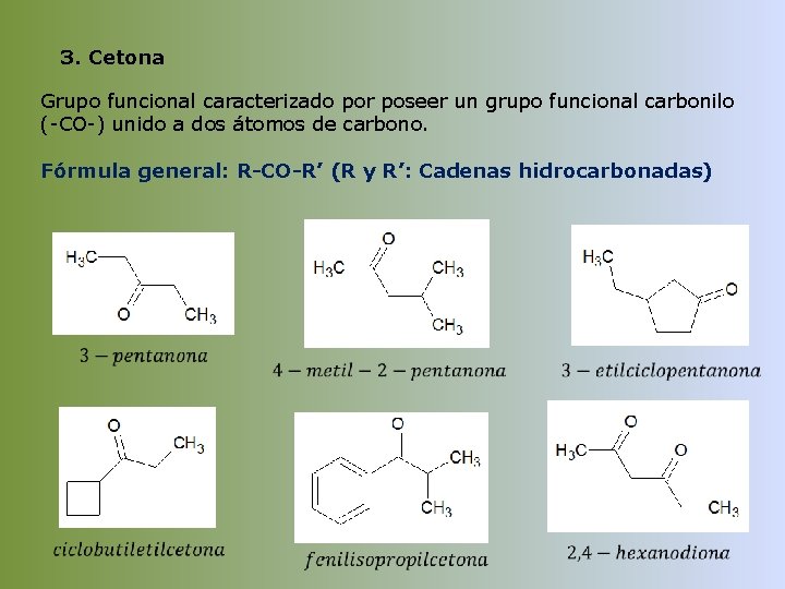 3. Cetona Grupo funcional caracterizado por poseer un grupo funcional carbonilo (-CO-) unido a