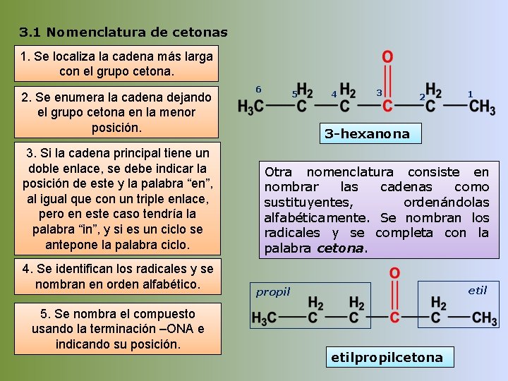 3. 1 Nomenclatura de cetonas 1. Se localiza la cadena más larga con el