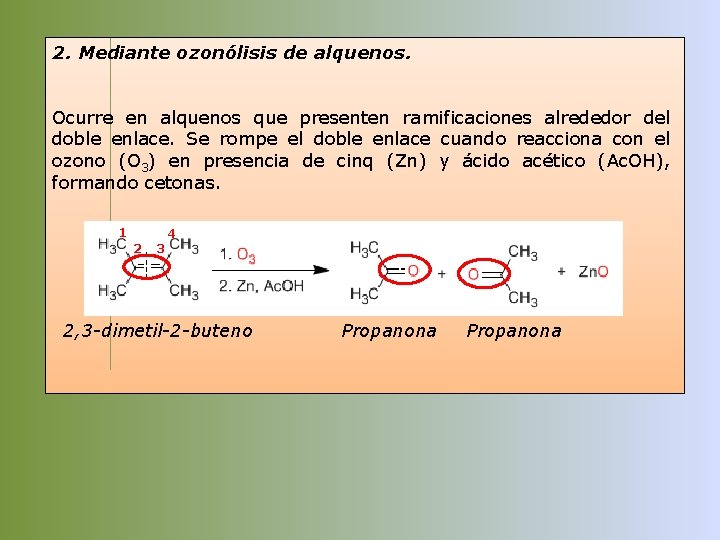 2. Mediante ozonólisis de alquenos. Ocurre en alquenos que presenten ramificaciones alrededor del doble