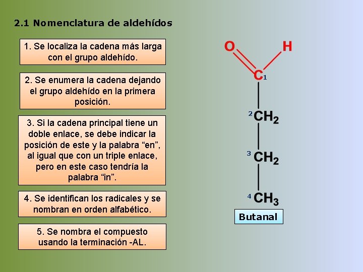 2. 1 Nomenclatura de aldehídos 1. Se localiza la cadena más larga con el