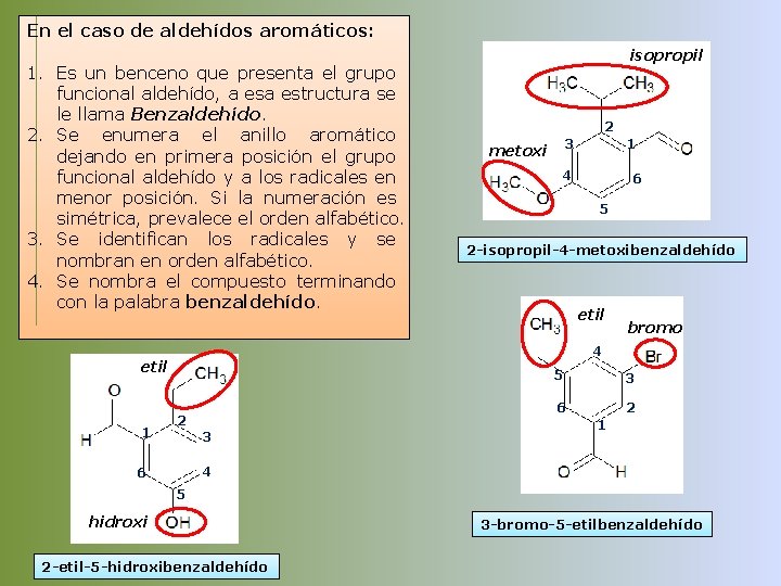 En el caso de aldehídos aromáticos: 1. Es un benceno que presenta el grupo