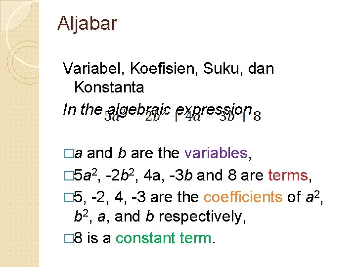 Aljabar Variabel, Koefisien, Suku, dan Konstanta In the algebraic expression �a and b are