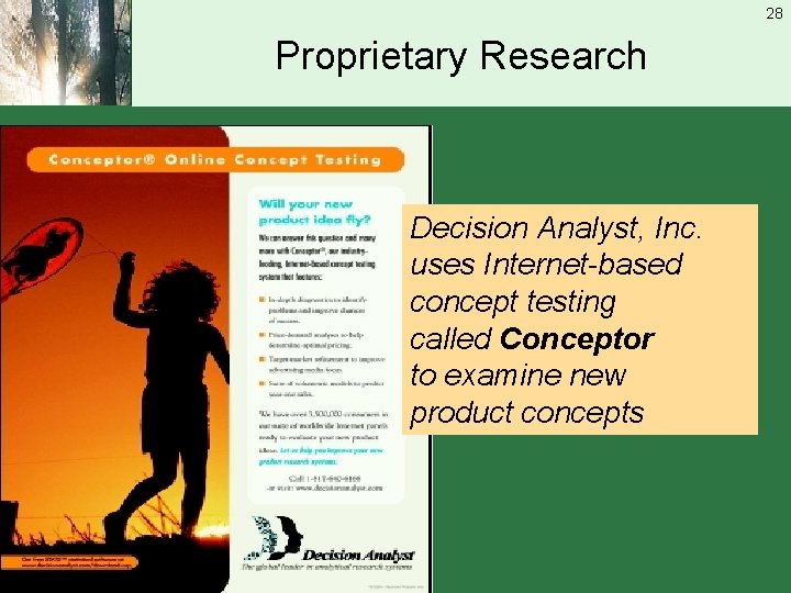 28 Proprietary Research Decision Analyst, Inc. uses Internet-based concept testing called Conceptor to examine