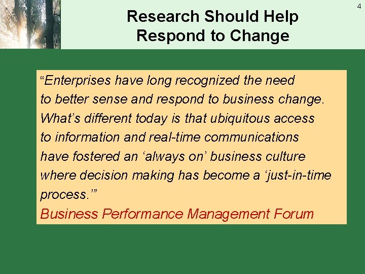 Research Should Help Respond to Change “Enterprises have long recognized the need to better