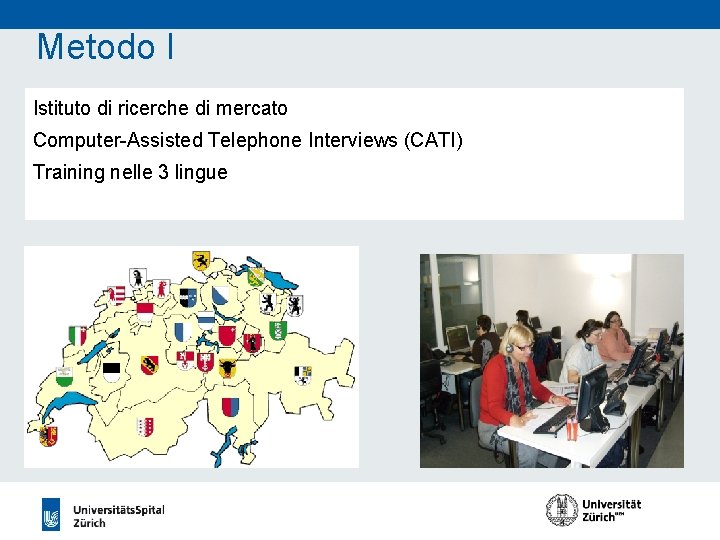 Metodo I Istituto di ricerche di mercato Computer-Assisted Telephone Interviews (CATI) Training nelle 3