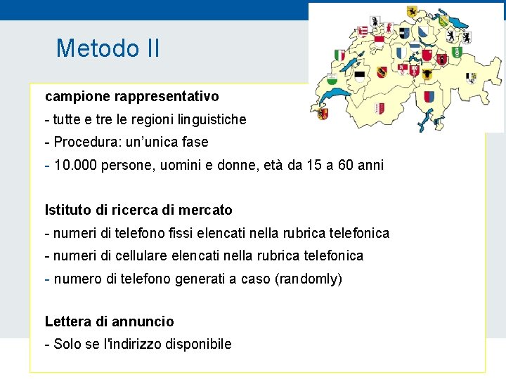 Metodo II campione rappresentativo - tutte e tre le regioni linguistiche - Procedura: un’unica