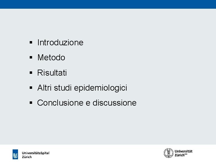 § Introduzione § Metodo § Risultati § Altri studi epidemiologici § Conclusione e discussione