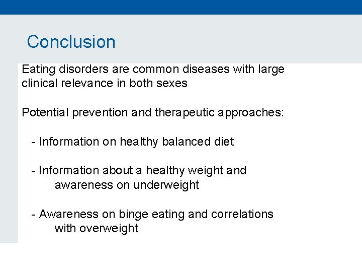  Conclusion Eating disorders are common diseases with large clinical relevance in both sexes