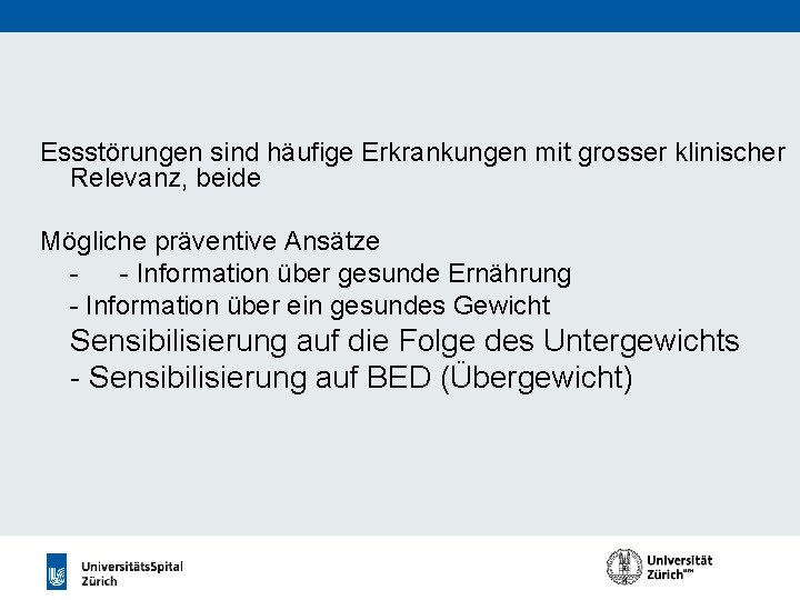 Essstörungen sind häufige Erkrankungen mit grosser klinischer Relevanz, beide Mögliche präventive Ansätze - -