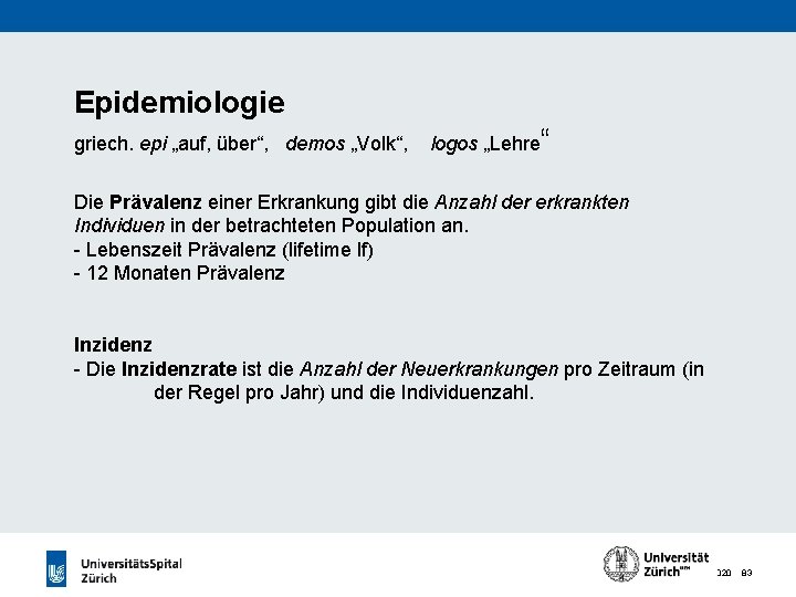 Epidemiologie griech. epi „auf, über“, demos „Volk“, logos „Lehre“ Die Prävalenz einer Erkrankung gibt