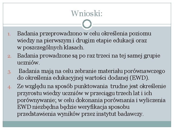 Wnioski: Badania przeprowadzono w celu określenia poziomu wiedzy na pierwszym i drugim etapie edukacji