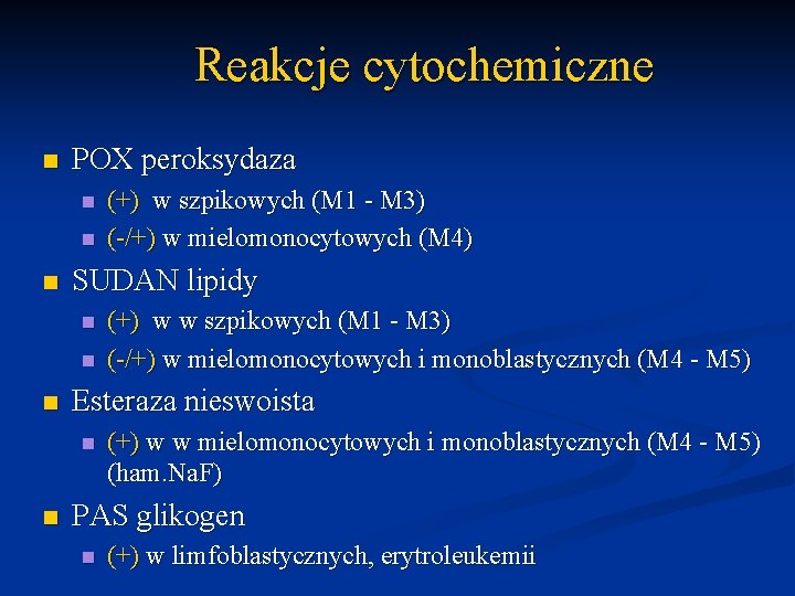 Reakcje cytochemiczne n POX peroksydaza n n n SUDAN lipidy n n n (+)