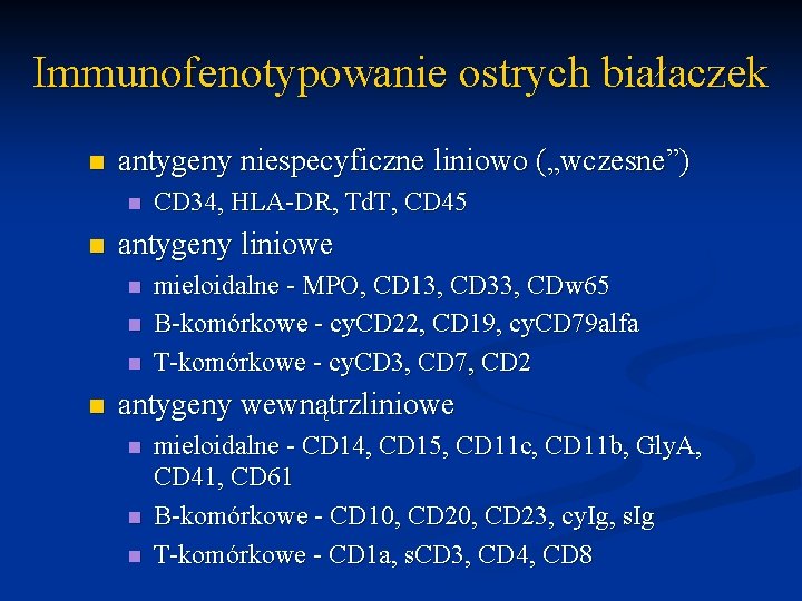 Immunofenotypowanie ostrych białaczek n antygeny niespecyficzne liniowo („wczesne”) n n antygeny liniowe n n