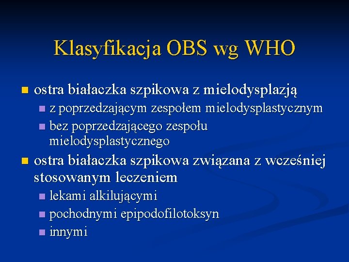Klasyfikacja OBS wg WHO n ostra białaczka szpikowa z mielodysplazją z poprzedzającym zespołem mielodysplastycznym