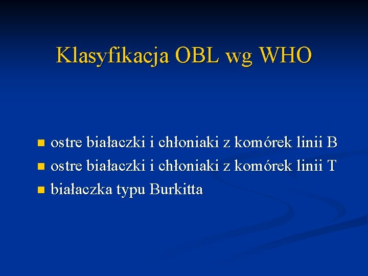 Klasyfikacja OBL wg WHO ostre białaczki i chłoniaki z komórek linii B n ostre