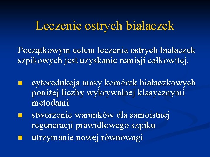 Leczenie ostrych białaczek Początkowym celem leczenia ostrych białaczek szpikowych jest uzyskanie remisji całkowitej. n