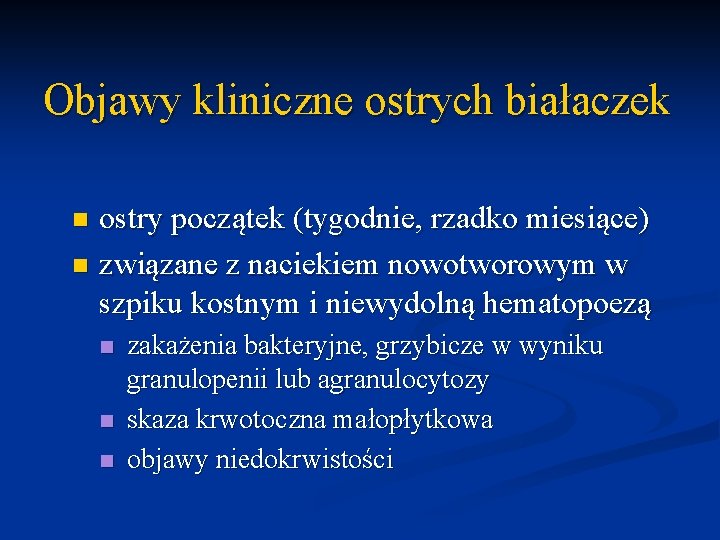 Objawy kliniczne ostrych białaczek ostry początek (tygodnie, rzadko miesiące) n związane z naciekiem nowotworowym