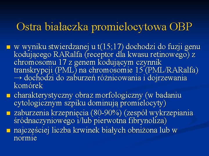 Ostra białaczka promielocytowa OBP n n w wyniku stwierdzanej u t(15; 17) dochodzi do