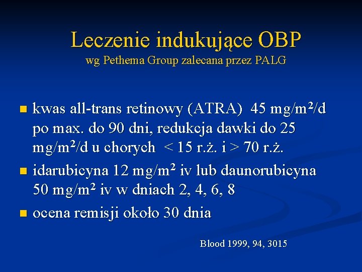 Leczenie indukujące OBP wg Pethema Group zalecana przez PALG kwas all-trans retinowy (ATRA) 45