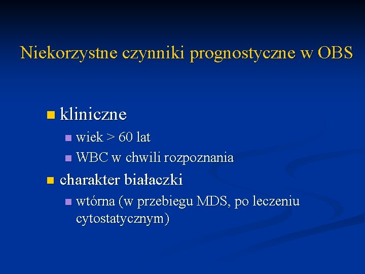 Niekorzystne czynniki prognostyczne w OBS n kliniczne wiek > 60 lat n WBC w