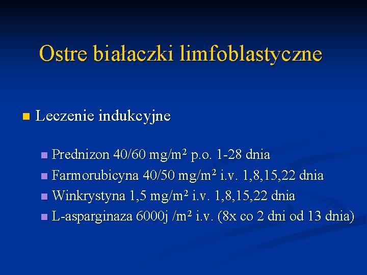 Ostre białaczki limfoblastyczne n Leczenie indukcyjne Prednizon 40/60 mg/m 2 p. o. 1 -28