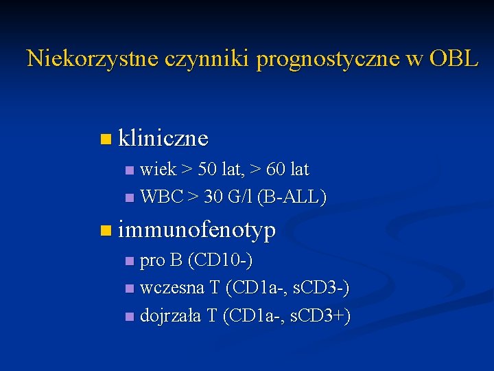 Niekorzystne czynniki prognostyczne w OBL n kliniczne wiek > 50 lat, > 60 lat