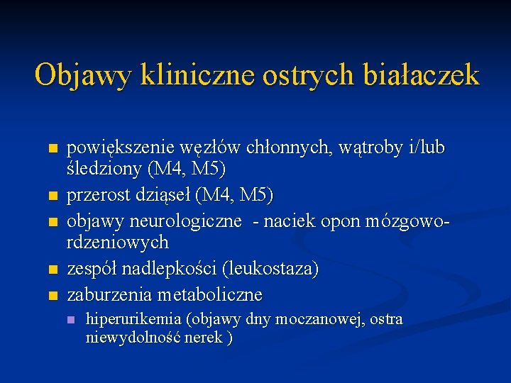 Objawy kliniczne ostrych białaczek n n n powiększenie węzłów chłonnych, wątroby i/lub śledziony (M