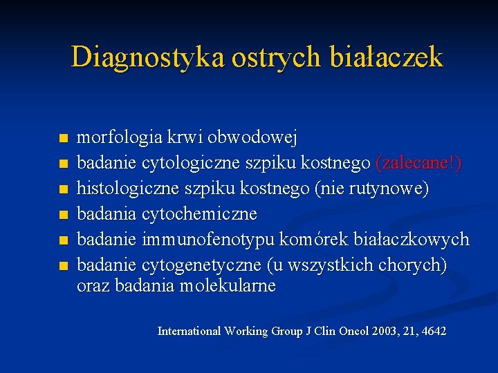 Diagnostyka ostrych białaczek n n n morfologia krwi obwodowej badanie cytologiczne szpiku kostnego (zalecane!)