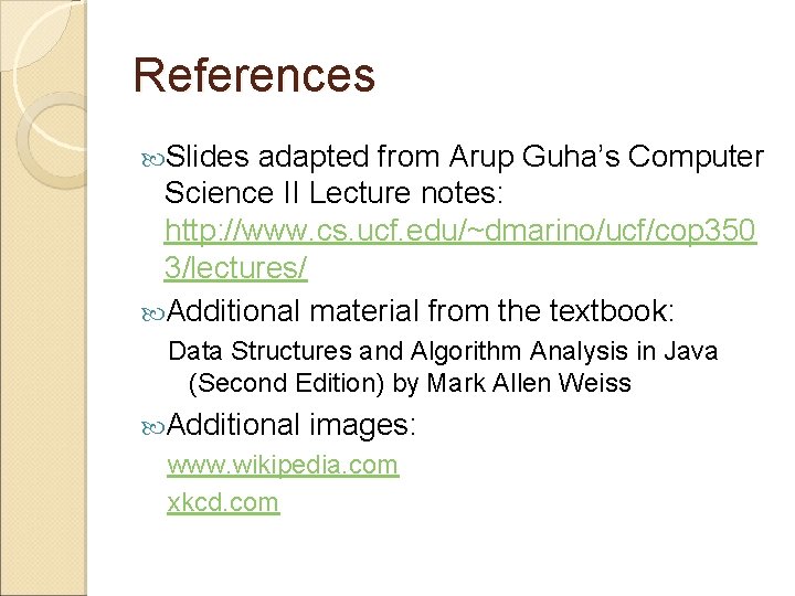 References Slides adapted from Arup Guha’s Computer Science II Lecture notes: http: //www. cs. References Slides adapted from Arup Guha’s Computer Science II Lecture notes: http: //www. cs.