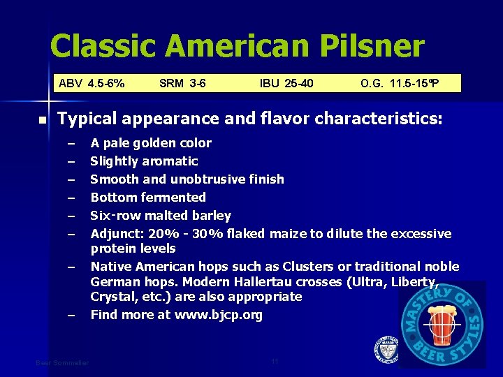 Classic American Pilsner ABV 4. 5 -6% n SRM 3 -6 IBU 25 -40